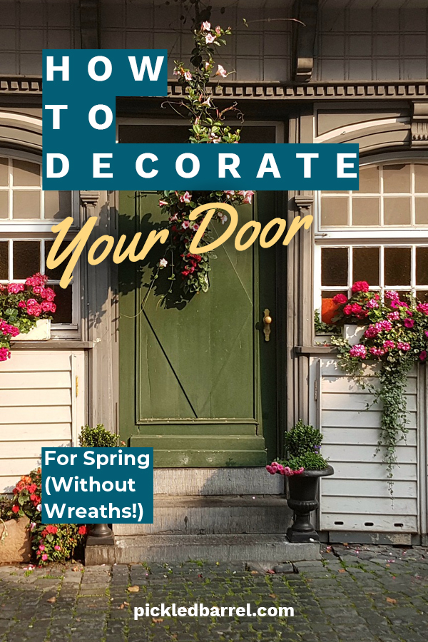 How to Decorate Your Door for Spring (Without Wreaths!) Pickled Barrel