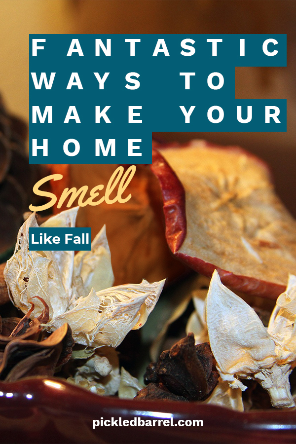 Fantastic Ways to Make Your Home Smell Like Fall Pickled Barrel
