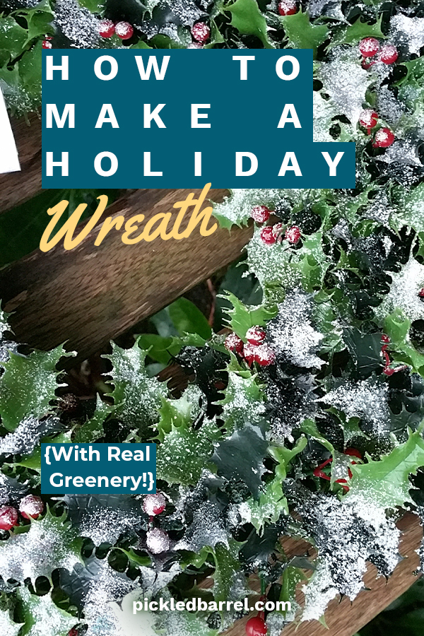 How to Make a Holiday Wreath {With Real Greenery!} Pickled Barrel