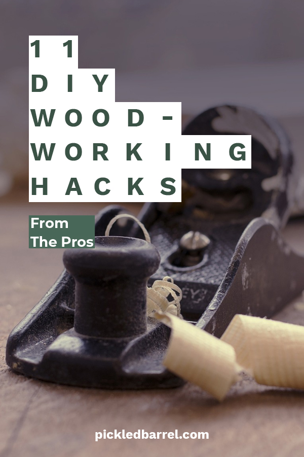 11 Diy Woodworking Hacks From The Pros Pickled Barrel 5594