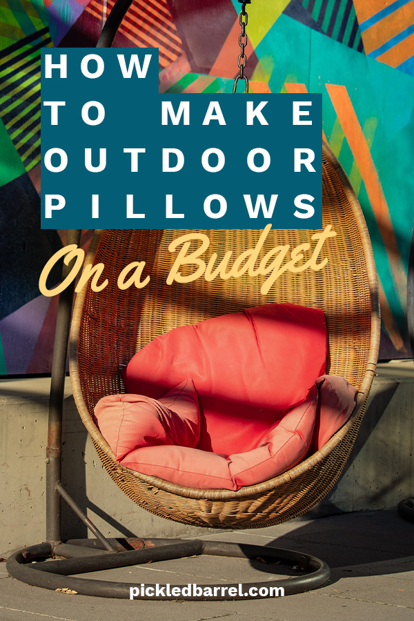 How to Make Outdoor Pillows on a Budget Pickled Barrel