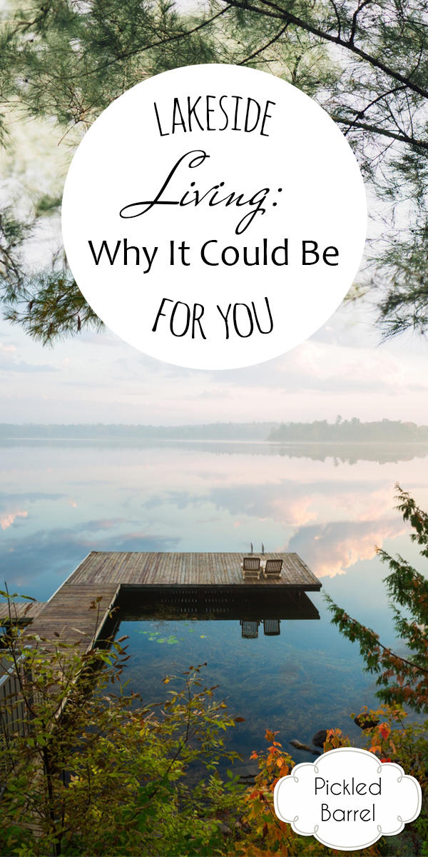 Lakeside Living Why It Could Be For You Pickled Barrel